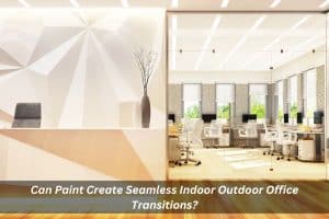 Image presents Can Paint Create Seamless Indoor Outdoor Office Transitions
