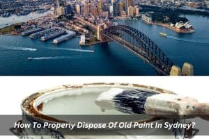 Image presents How To Properly Dispose Of Old Paint In Sydney